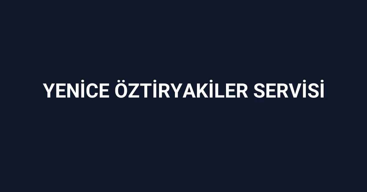 Yenice Öztiryakiler Servisi